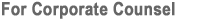 For Corporate Counsel